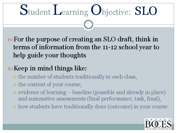 Student Learning Objective: SLO For the purpose of creating an SLO draft, think in