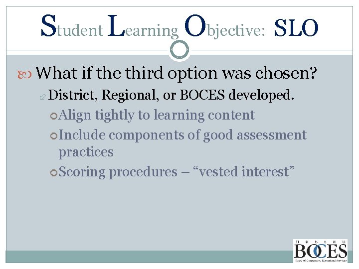 Student Learning Objective: SLO What if the third option was chosen? District, Regional, or