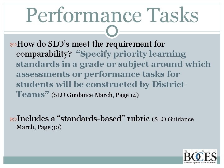 Performance Tasks How do SLO’s meet the requirement for comparability? “Specify priority learning standards