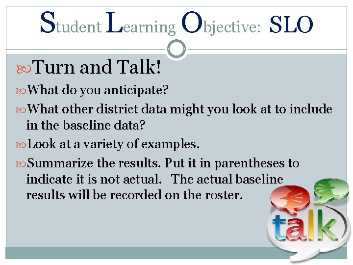 Student Learning Objective: SLO Turn and Talk! What do you anticipate? What other district