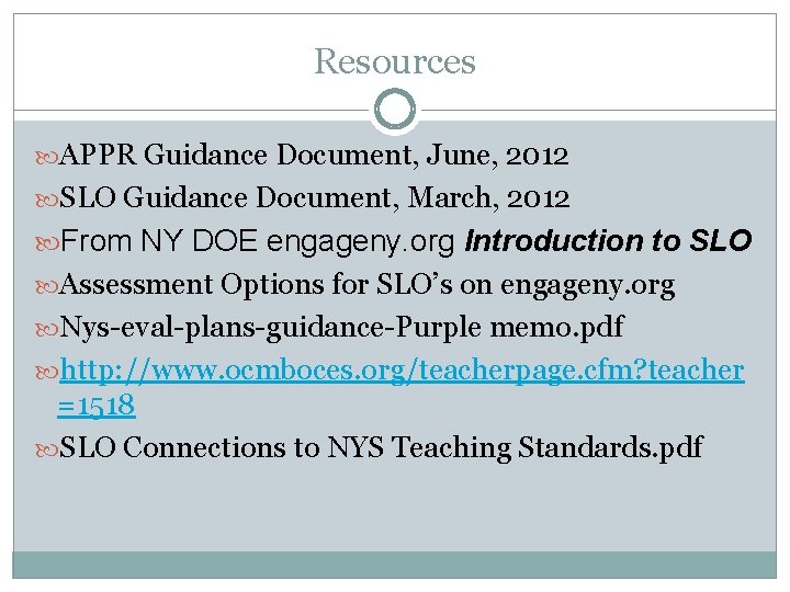 Resources APPR Guidance Document, June, 2012 SLO Guidance Document, March, 2012 From NY DOE