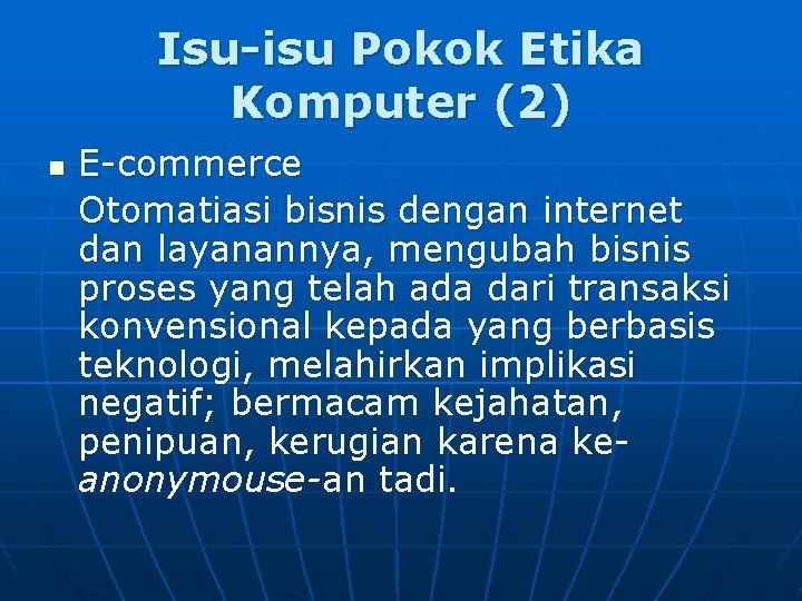 Isu-isu Pokok Etika Komputer (2) n E-commerce Otomatiasi bisnis dengan internet dan layanannya, mengubah