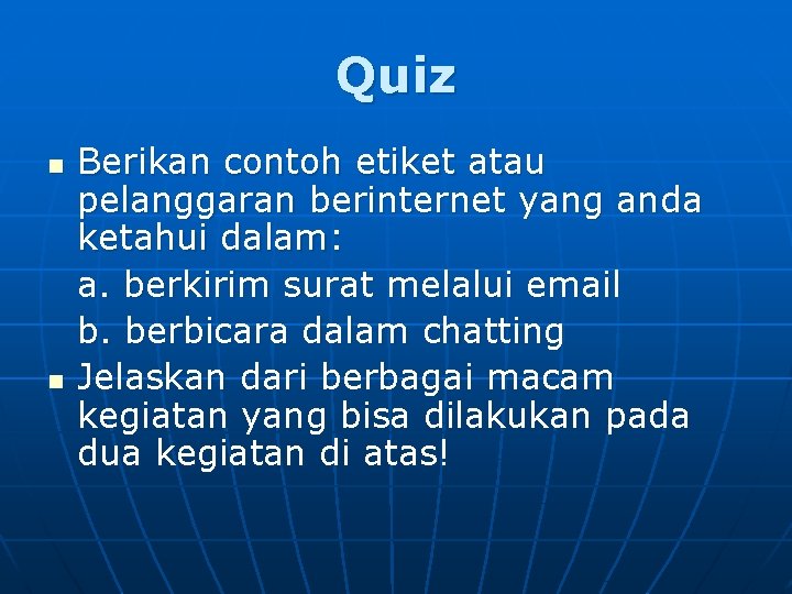 Quiz n n Berikan contoh etiket atau pelanggaran berinternet yang anda ketahui dalam: a.
