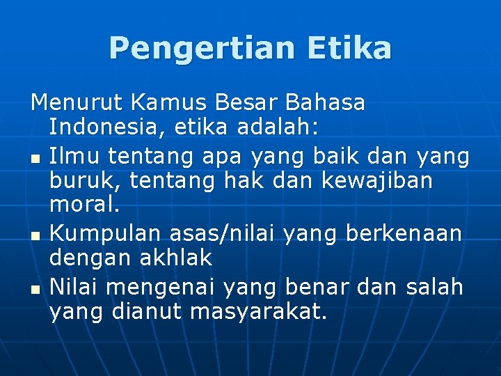 Pengertian Etika Menurut Kamus Besar Bahasa Indonesia, etika adalah: n Ilmu tentang apa yang