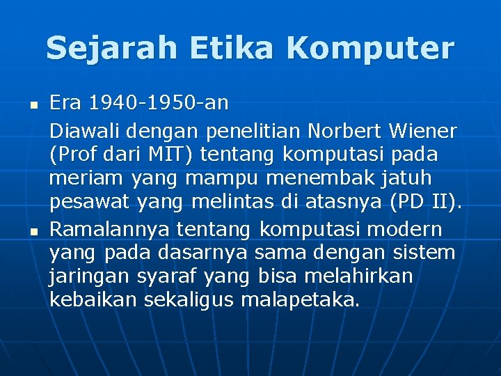 Sejarah Etika Komputer n n Era 1940 -1950 -an Diawali dengan penelitian Norbert Wiener