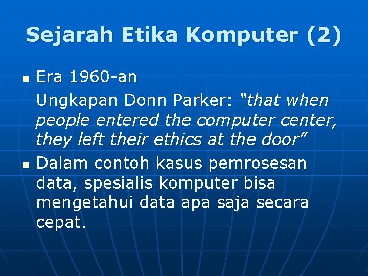 Sejarah Etika Komputer (2) n n Era 1960 -an Ungkapan Donn Parker: “that when
