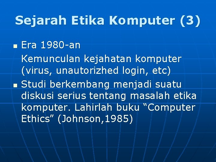 Sejarah Etika Komputer (3) n n Era 1980 -an Kemunculan kejahatan komputer (virus, unautorizhed