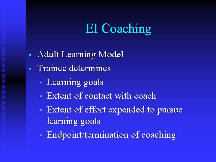 EI Coaching • • Adult Learning Model Trainee determines • Learning goals • Extent