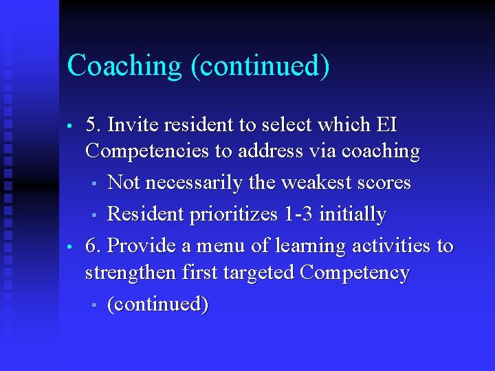 Coaching (continued) • • 5. Invite resident to select which EI Competencies to address