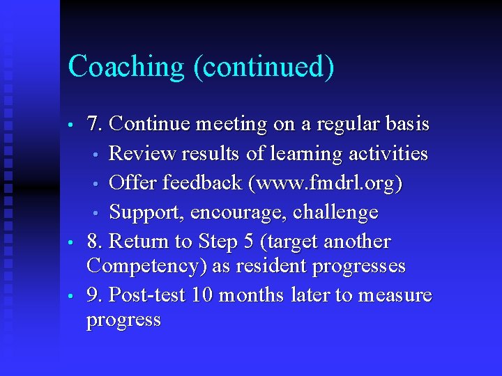 Coaching (continued) • • • 7. Continue meeting on a regular basis • Review