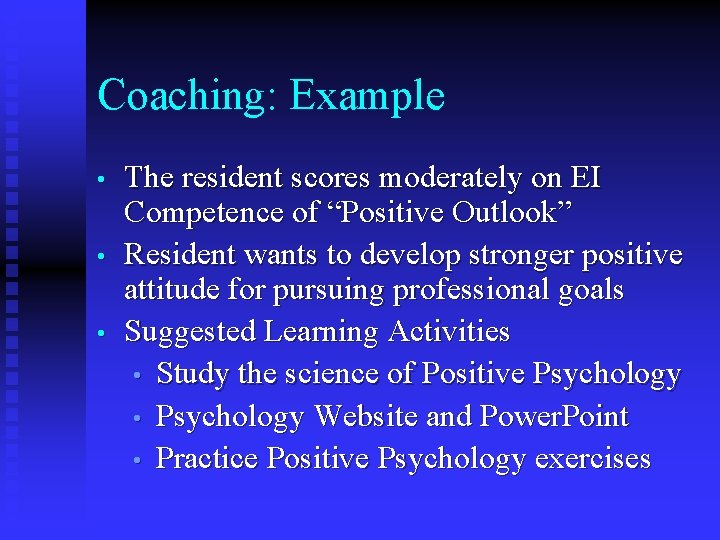 Coaching: Example • • • The resident scores moderately on EI Competence of “Positive
