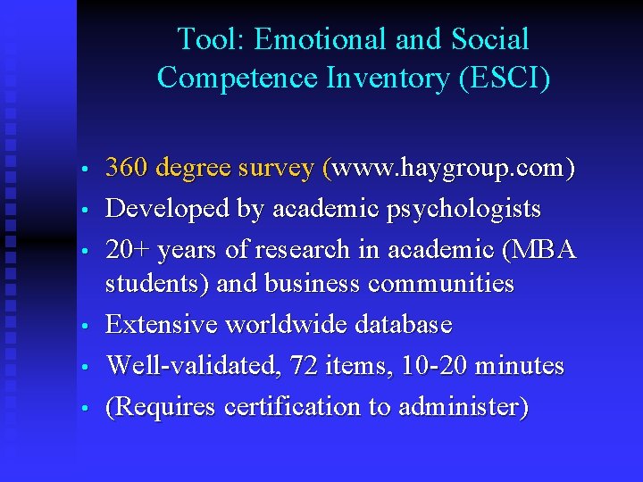 Tool: Emotional and Social Competence Inventory (ESCI) • • • 360 degree survey (www.