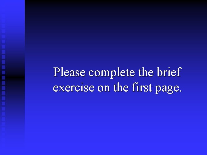  Please complete the brief exercise on the first page. 