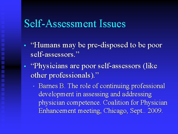 Self-Assessment Issues • • “Humans may be pre-disposed to be poor self-assessors. ” “Physicians
