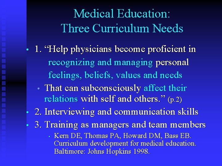 Medical Education: Three Curriculum Needs 1. “Help physicians become proficient in recognizing and managing