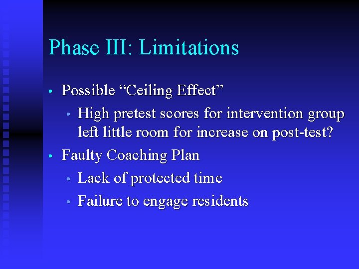 Phase III: Limitations • • Possible “Ceiling Effect” • High pretest scores for intervention