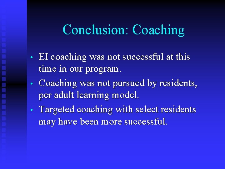 Conclusion: Coaching • • • EI coaching was not successful at this time in