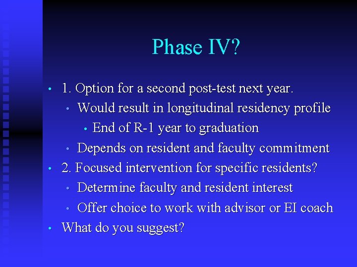 Phase IV? • • • 1. Option for a second post-test next year. •