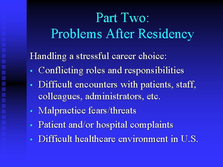 Part Two: Problems After Residency Handling a stressful career choice: • Conflicting roles and