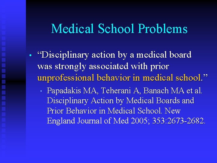 Medical School Problems • “Disciplinary action by a medical board was strongly associated with