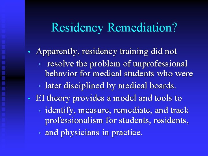 Residency Remediation? • • Apparently, residency training did not • resolve the problem of
