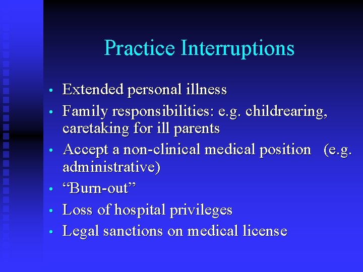 Practice Interruptions • • • Extended personal illness Family responsibilities: e. g. childrearing, caretaking