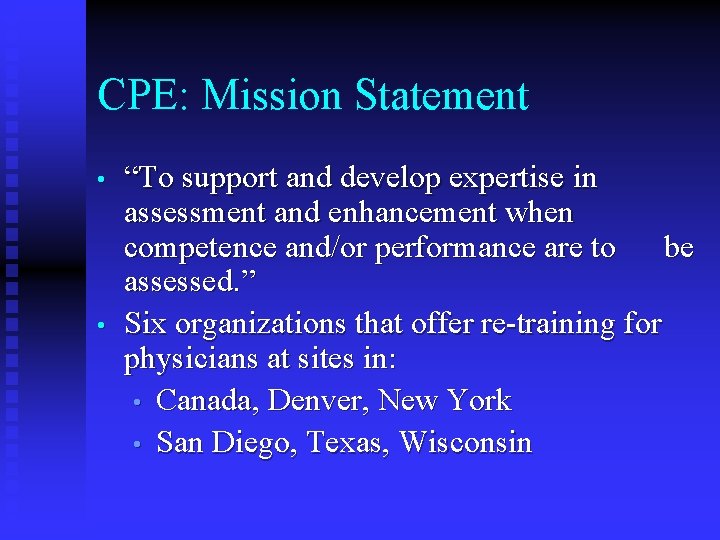 CPE: Mission Statement • • “To support and develop expertise in assessment and enhancement