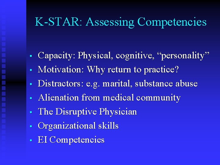 K-STAR: Assessing Competencies • • Capacity: Physical, cognitive, “personality” Motivation: Why return to practice?