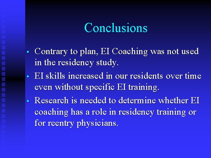 Conclusions • • • Contrary to plan, EI Coaching was not used in the