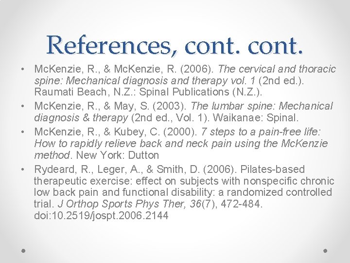 References, cont. • Mc. Kenzie, R. , & Mc. Kenzie, R. (2006). The cervical References, cont. • Mc. Kenzie, R. , & Mc. Kenzie, R. (2006). The cervical