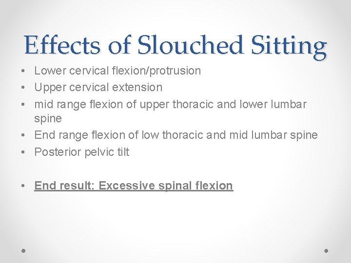 Effects of Slouched Sitting • Lower cervical flexion/protrusion • Upper cervical extension • mid Effects of Slouched Sitting • Lower cervical flexion/protrusion • Upper cervical extension • mid