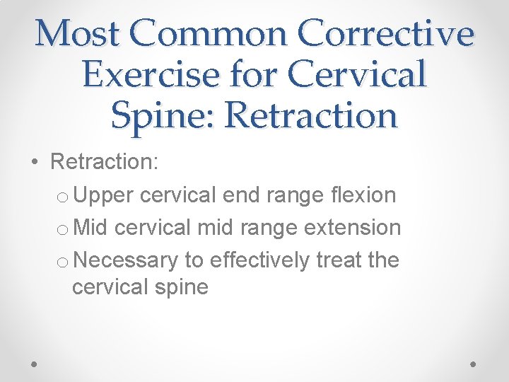 Most Common Corrective Exercise for Cervical Spine: Retraction • Retraction: o Upper cervical end Most Common Corrective Exercise for Cervical Spine: Retraction • Retraction: o Upper cervical end