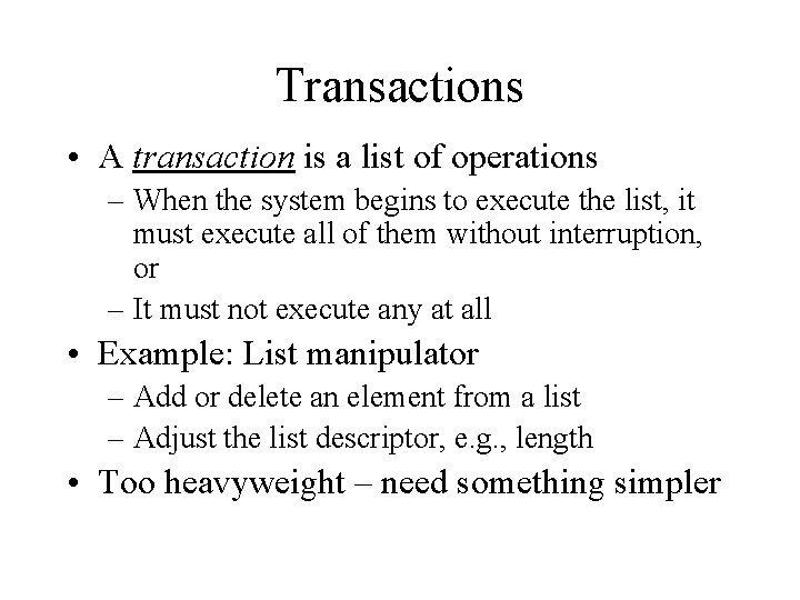 Transactions • A transaction is a list of operations – When the system begins