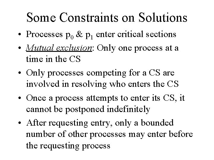 Some Constraints on Solutions • Processes p 0 & p 1 enter critical sections