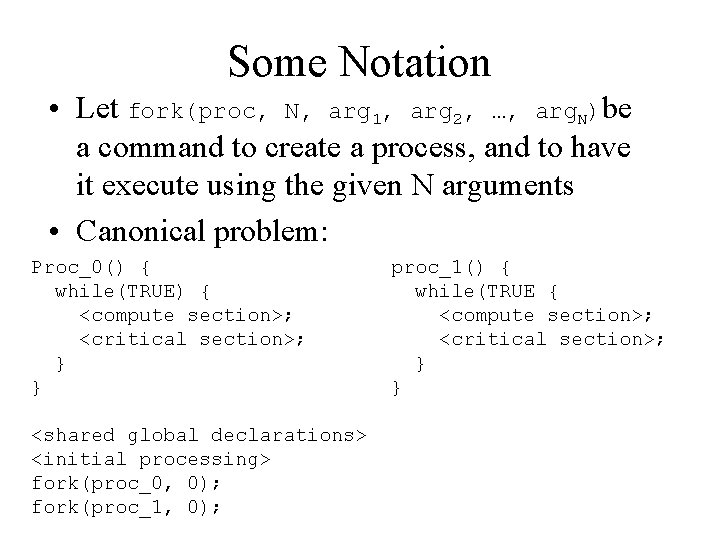 Some Notation • Let fork(proc, N, arg 1, arg 2, …, arg. N)be a