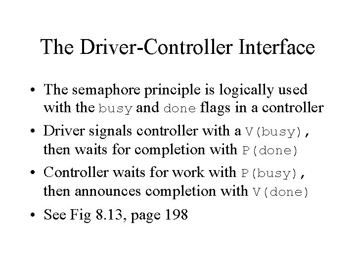 The Driver-Controller Interface • The semaphore principle is logically used with the busy and