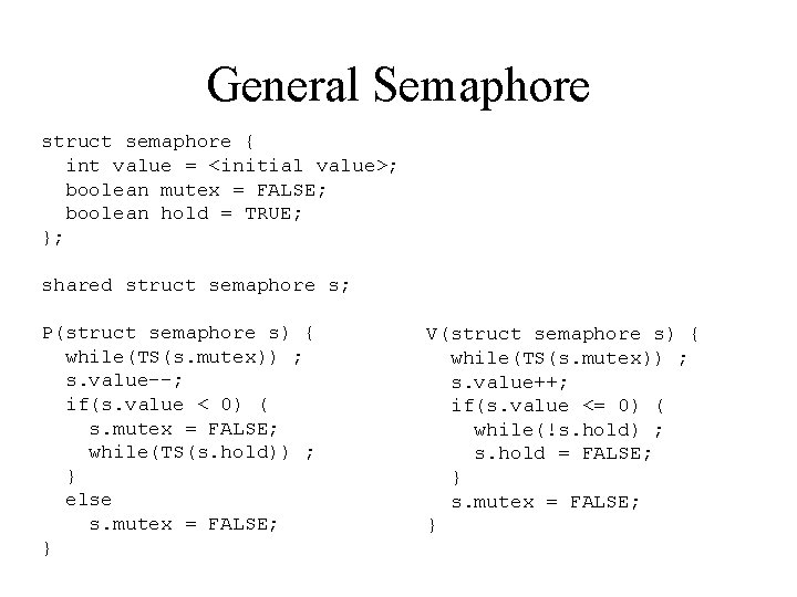 General Semaphore struct semaphore { int value = <initial value>; boolean mutex = FALSE;