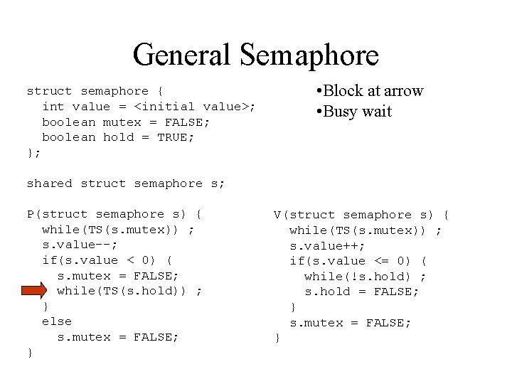 General Semaphore struct semaphore { int value = <initial value>; boolean mutex = FALSE;