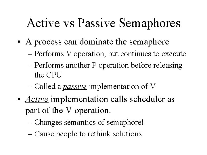 Active vs Passive Semaphores • A process can dominate the semaphore – Performs V