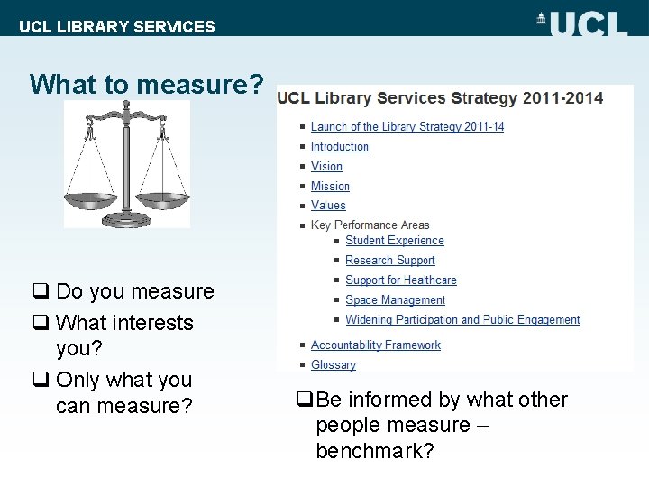 UCL LIBRARY SERVICES What to measure? q Do you measure q What interests you?