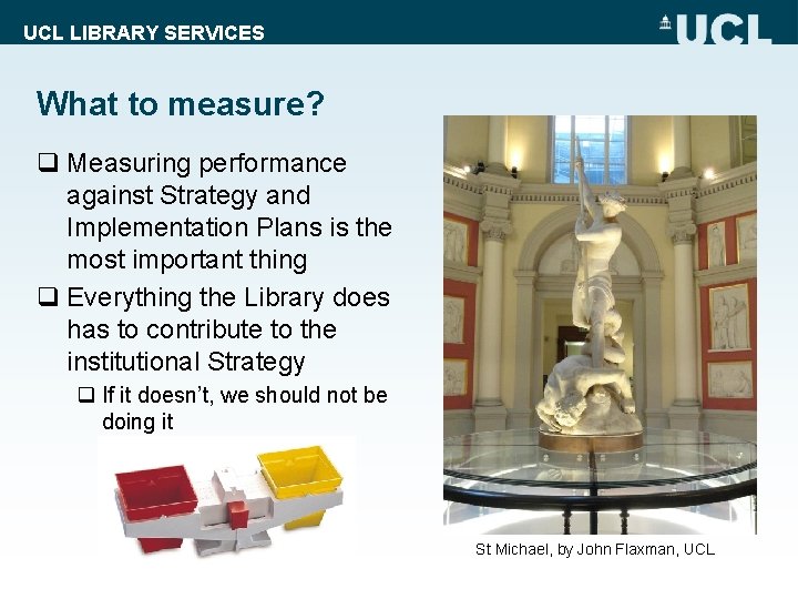 UCL LIBRARY SERVICES What to measure? q Measuring performance against Strategy and Implementation Plans