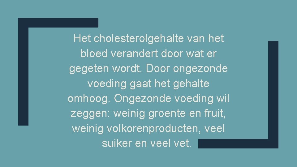 Het cholesterolgehalte van het bloed verandert door wat er gegeten wordt. Door ongezonde voeding