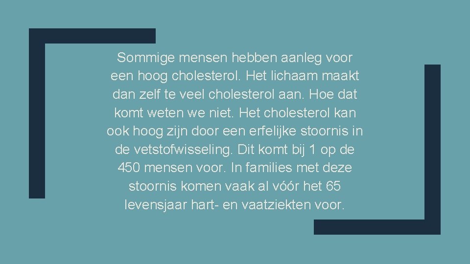 Sommige mensen hebben aanleg voor een hoog cholesterol. Het lichaam maakt dan zelf te