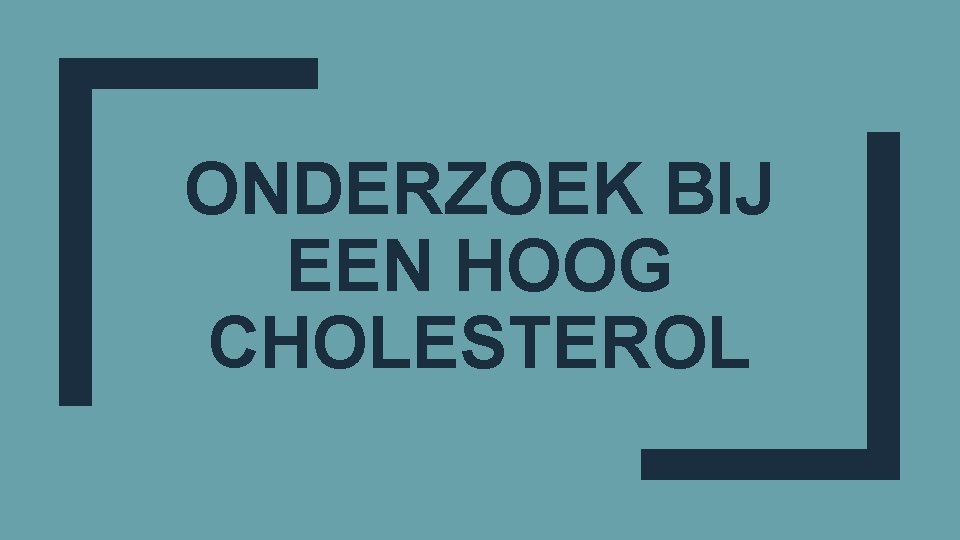 ONDERZOEK BIJ EEN HOOG CHOLESTEROL 