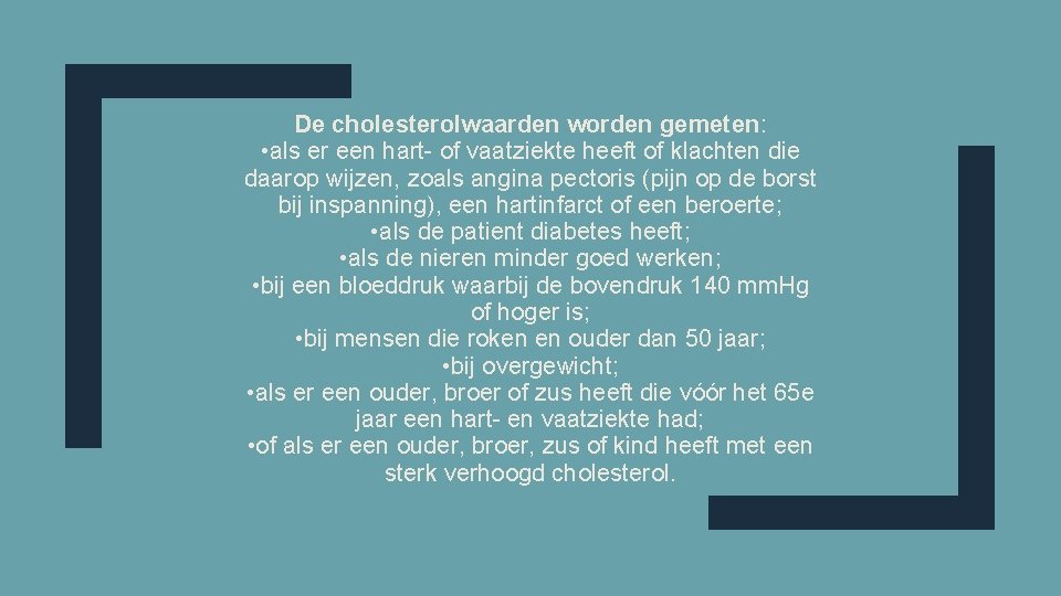 De cholesterolwaarden worden gemeten: • als er een hart- of vaatziekte heeft of klachten