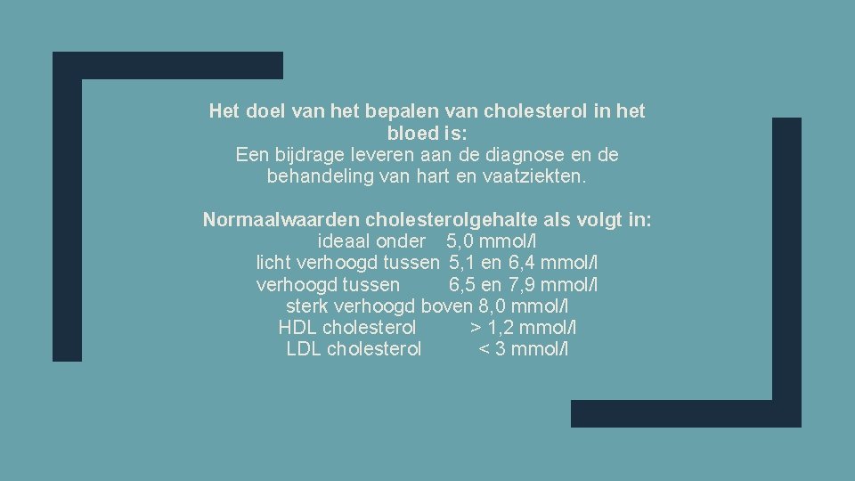 Het doel van het bepalen van cholesterol in het bloed is: Een bijdrage leveren