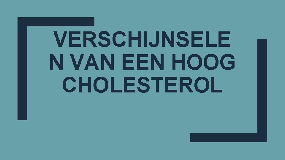 VERSCHIJNSELE N VAN EEN HOOG CHOLESTEROL 