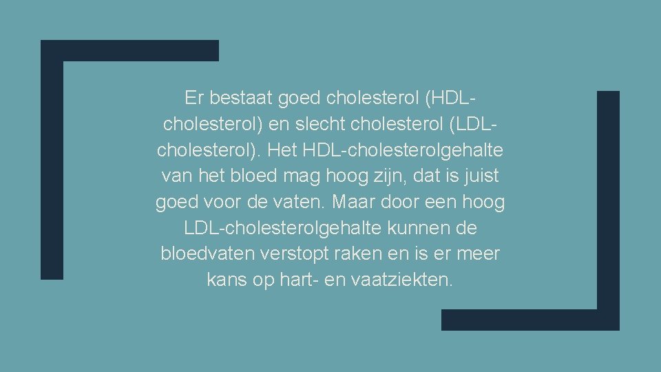 Er bestaat goed cholesterol (HDLcholesterol) en slecht cholesterol (LDLcholesterol). Het HDL-cholesterolgehalte van het bloed