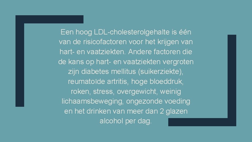 Een hoog LDL-cholesterolgehalte is één van de risicofactoren voor het krijgen van hart- en