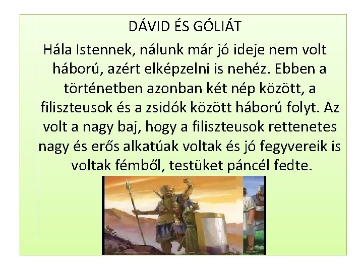  DÁVID ÉS GÓLIÁT Hála Istennek, nálunk már jó ideje nem volt háború, azért